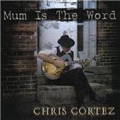 Chris Cortez - Mum Is The Word (CD)