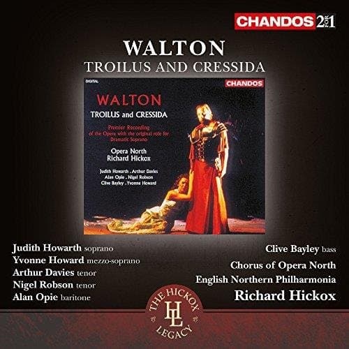 Nigel Robson, Alan Opie, Clive Bayley, The Chorus Of Opera North, English Northern Philharmonia, Richard Hickox - Walton: Troilus And Cressida (2 CD) (Remastered)