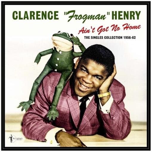 Clarence 'Frogman' Henry - Ain't Got No Home: The Singles Collection 1956-62 (LP)