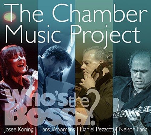 Josee Koning, Hans Vroomans, Daniel Pezzotti, Nelson Faria - The Chamber Music Project - Who's The Bossa? (CD)