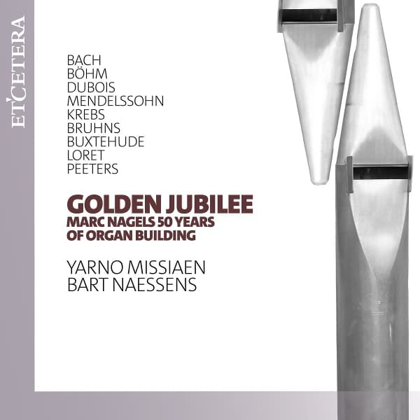 Yarno Missiaen & Bart Naessens - Golden Jubilee: Marc Nagels 50 Years Of Organ Building