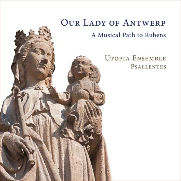 Utopia Ensemble, Psallentes - Our Lady Of Antwerp. A Musical Path To Rubens (CD)