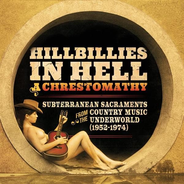 VARIOUS ARTISTS - Hillbillies In Hell: A Chrestomathy: Subterranean Sacraments From The Country Music Underworld (1952-1974)