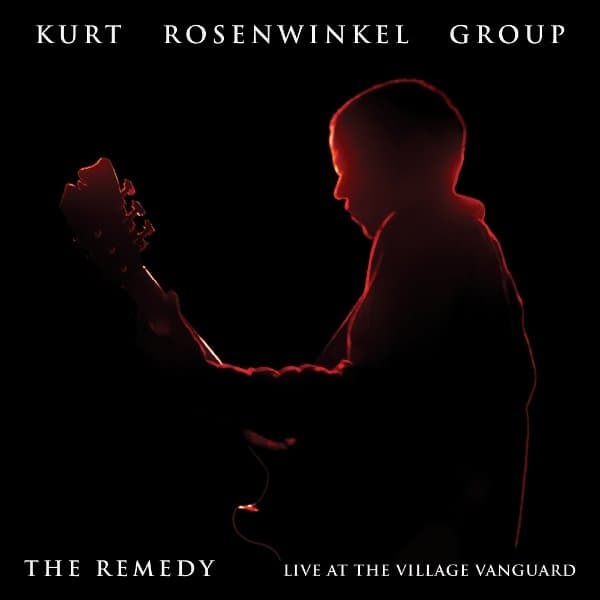 Kurt Rosenwinkel Group - Remedy (Live At The Village Vanguard) (CD)