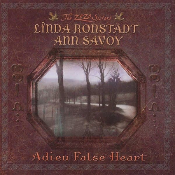 Ann Savoy & Linda Ronstadt - Adieu False Heart (CD)