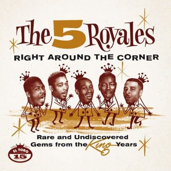 The 5 Royales - Right Around The Corner - Rare And Undiscovered Gems From The King Years (CD)