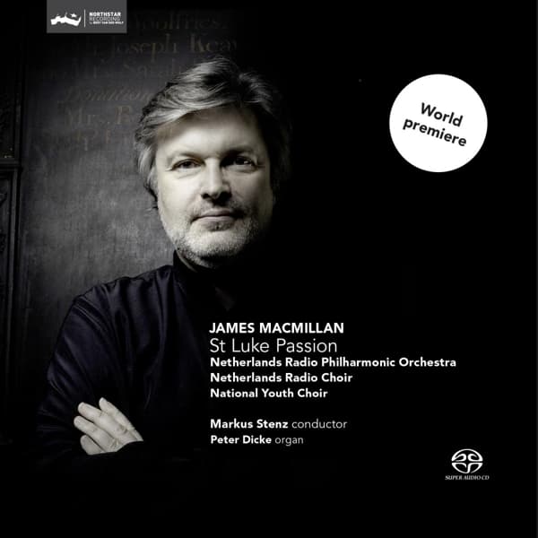 Peter Dicke, Netherlands Radio Philharmonic Orchestra & Markus Stenz - MacMillan: St Luke Passion (SACD)