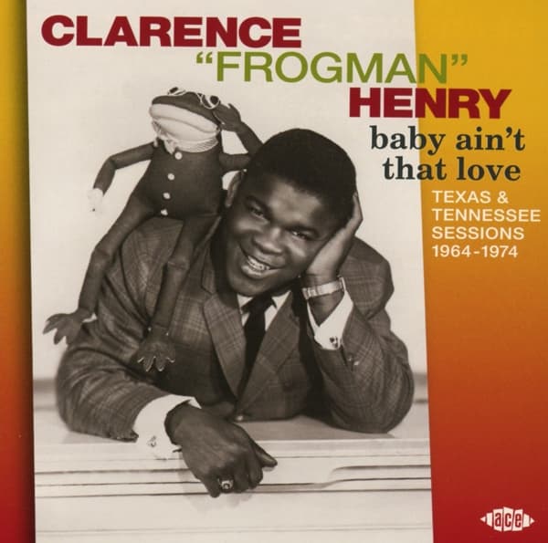 Clarence 'Frogman' Henry - Baby Ain't That Love: Texas & Tennessee Sessions 1964-1974 (CD) (Limited Edition)