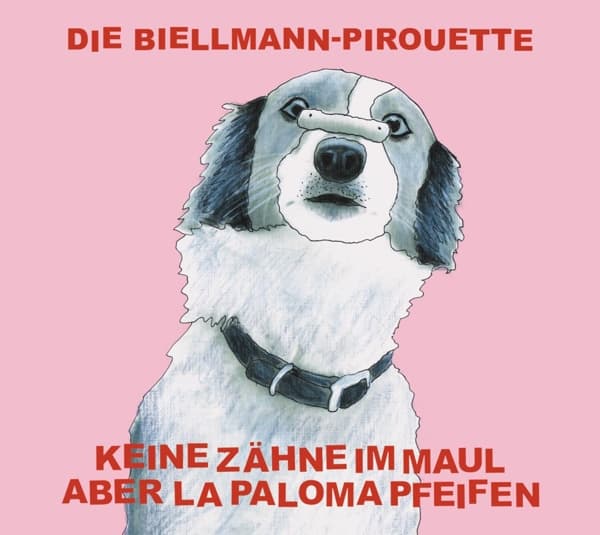 Keine Zähne Im Maul Aber La Paloma Pfeifen - Die Biellmann-Pirouette (CD)