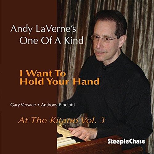 Andy LaVerne's One Of A Kind - I Want To Hold Your Hand - At The Kitano Vol. 3 (CD)