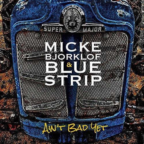 Micke Björklöf & Blue Strip - Ain't Bad Yet (CD)
