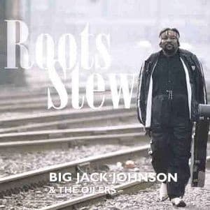 Big Jack Johnson & The Oilers - Roots Stew (CD)