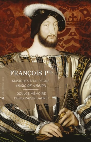 Denis Raisin-Dadre & Doulce Mémoire - François Ier: Music Of A Reign (2 CD)