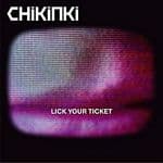 Chikinki - Lick Your Ticket