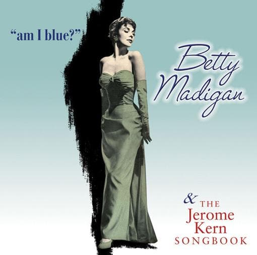 Betty Madigan - Am I Blue?/Jerome Kern..