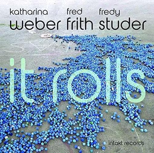 Katharina Weber, Fred Frith, Fredy Studer - It Rolls (CD)