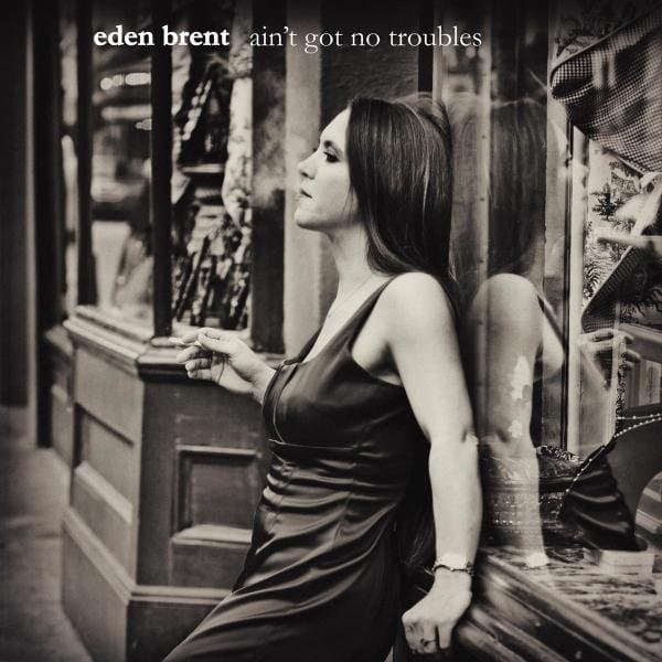 Eden Brent - Ain't Got No Troubles (CD)