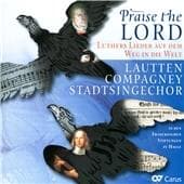 Lautten Compagney, Stadtsingechor Halle - Praise The Lords - Luther's Songs On The Way Throu (CD)