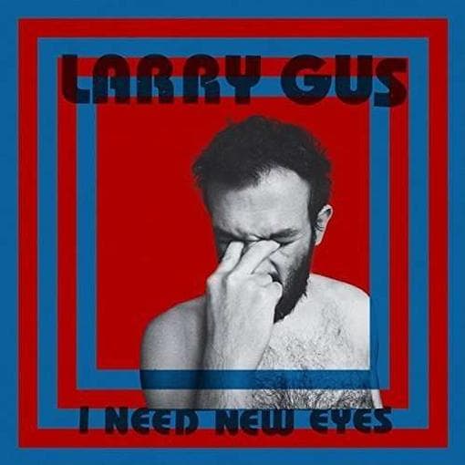 Larry Gus - I Need New Eyes