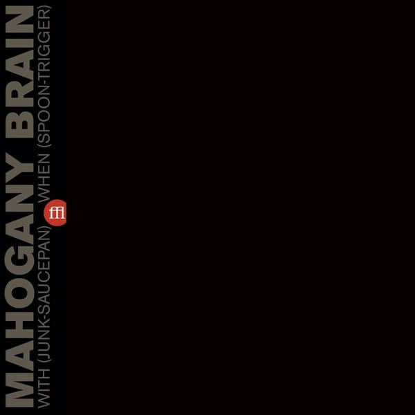 Mahogany Brain - With (Junk-Saucepan) When (Spoon-Trigger) (LP)