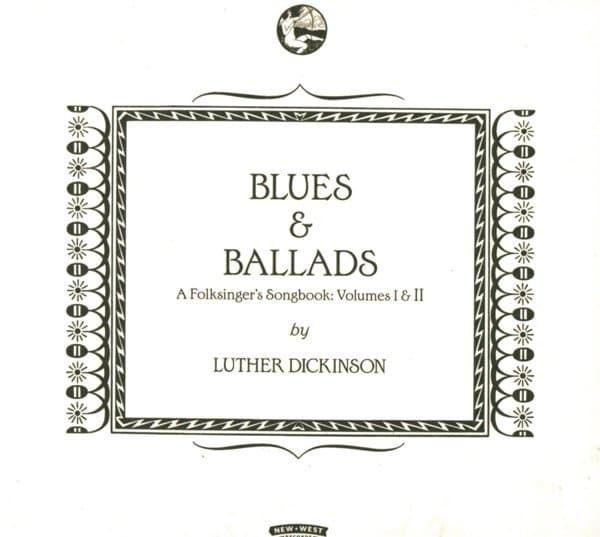 Luther Dickinson - Blues & Ballads - A Folksinger's Songbook: Volumes I & II (CD)