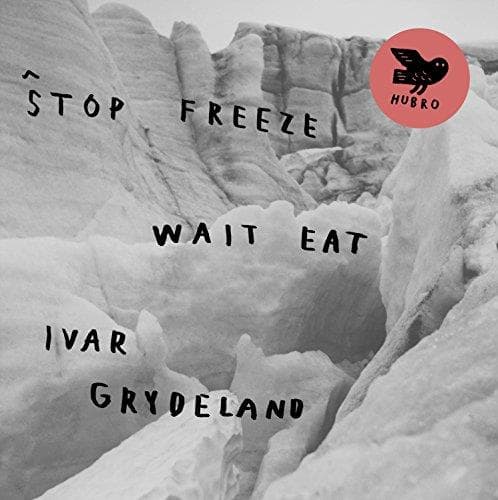 Grydeland, Ivar - Stop Freeze Wait Eat (uk)