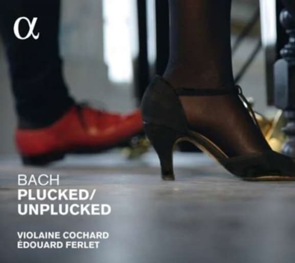 Violaine Cochard & Edouard Ferlet - Bach Plucked | Unplucked (CD)