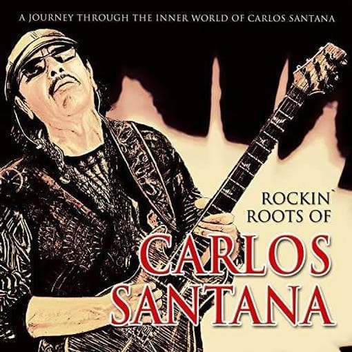 Santana, Carlos - Rockin' Roots Of