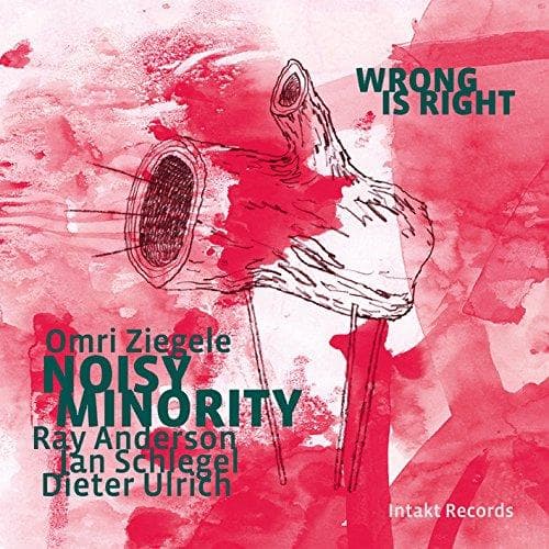 Omri Ziegele, Noisy Minority Feat. Ray Anderson - Wrong Is Right (CD)