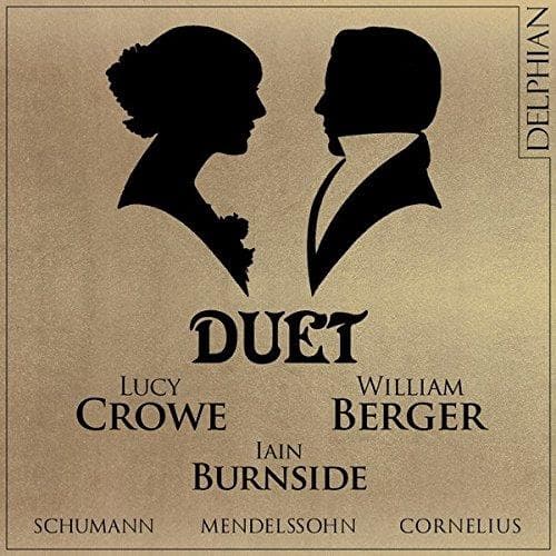 Lucy Crowe / William Berger / Iain Burnside - Duet: Mendelssohn   Schumann   Cornelius