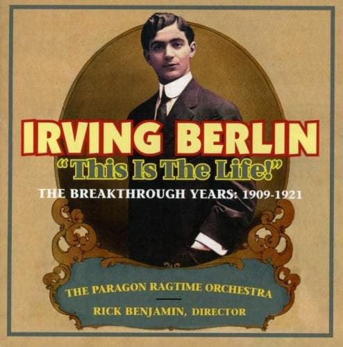 Paragon Ragtime Orchestra, Rick Benjamin - Irving Berlin: This Is The Life! The Breakthrough Years: 1909-1921 (CD)