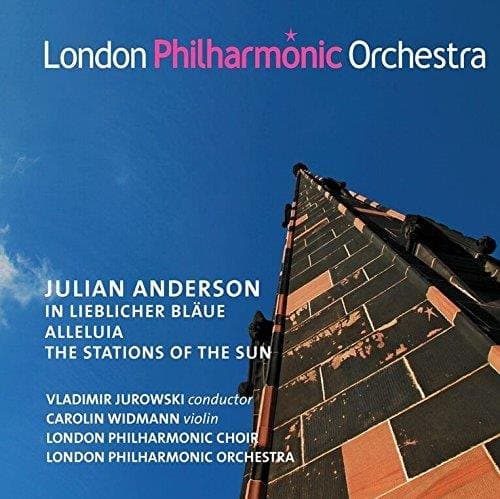 Vladimir Jurowski, Carolin Widmann, London Philharmonic Choir, London Philharmonic Orchestra - Julian Anderson: In Lieblicher Bläue | Alleluia | The Stations Of The Sun (CD)
